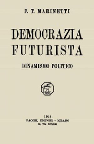 [Gutenberg 41157] • Democrazia futurista: dinamismo politico